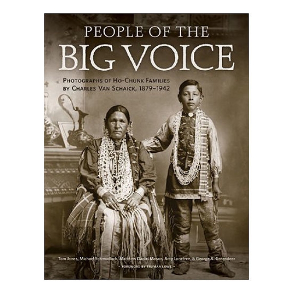 Picture of People of the Big Voice: Photographs of Ho-Chunk Families by Charles Van Schaick, 1879–1942