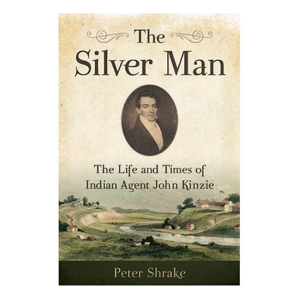 Picture of The Silver Man: The Life and Times of Indian Agent John Kinzie