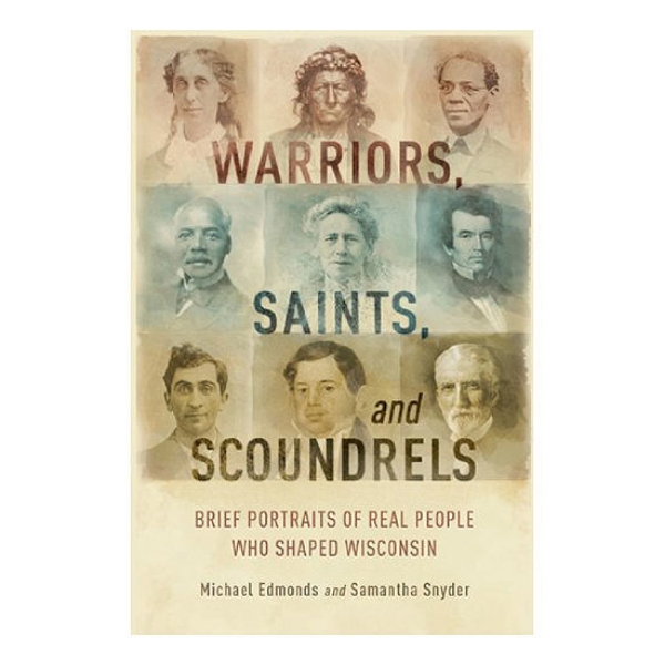 Picture of Warriors, Saints and Scoundrels: Brief Portraits of Real People Who Shaped Wisconsin