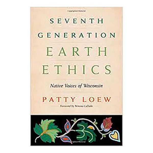 Seventh Generation Earth Ethics: Native Voices of Wisconsin