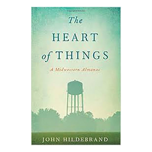 The Heart of Things: A Midwestern Almanac