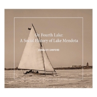 On Fourth Lake: A Social History of Lake Mendota