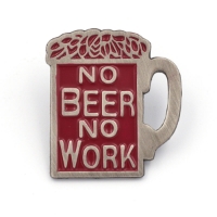 This beer stein shaped pin has a dark red background with a silver outlining of the mug and beer foam.  The silver text reads "No Beer No Work".