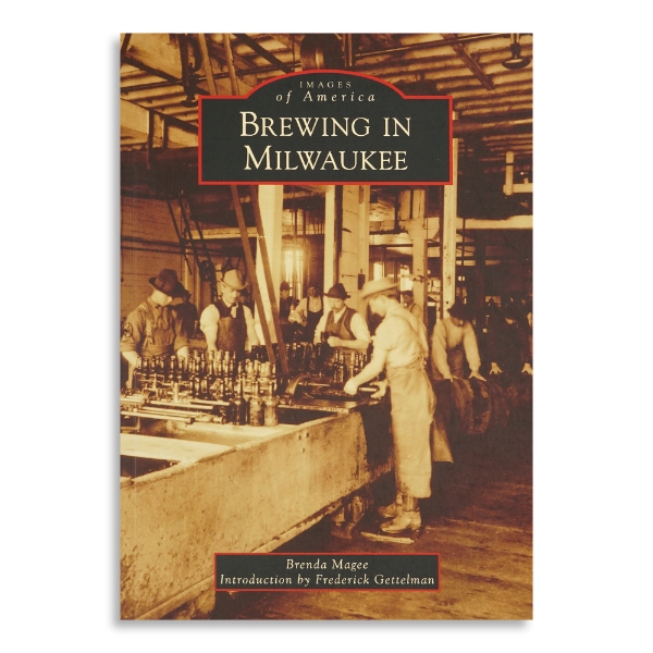 Brewing in Milwaukee cover featuring historical image of men working in a brewery. Shows workers bottling beer as well as rolling barrels.