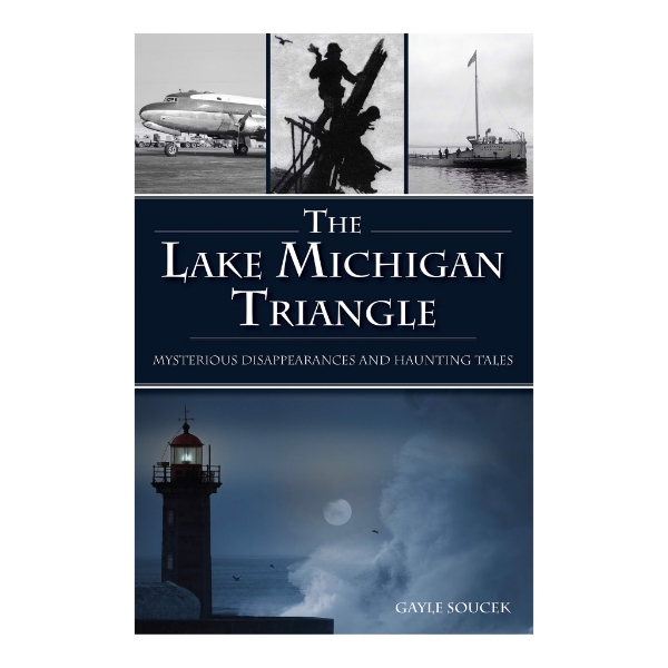 Front cover of "The Lake Michigan Triangle: Mysterious Disappearances and Haunting Tales" with the title written in the center and surrounded by images of Lake Michigan