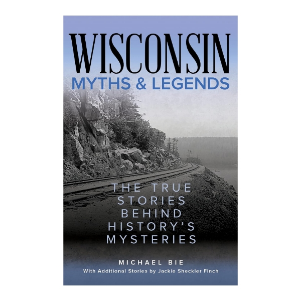 Book cover of "Wisconsin Myths and Legends" with background image of railroad tracks rounding a bend and the title in bold font at the top.